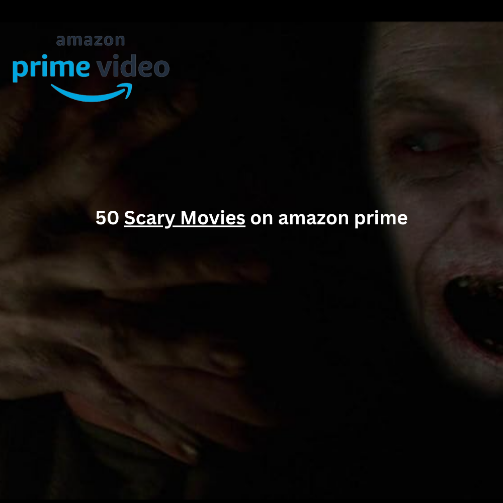 The 50 Best Horror Movies on Amazon Prime: A Ghastly Collection of Thrills