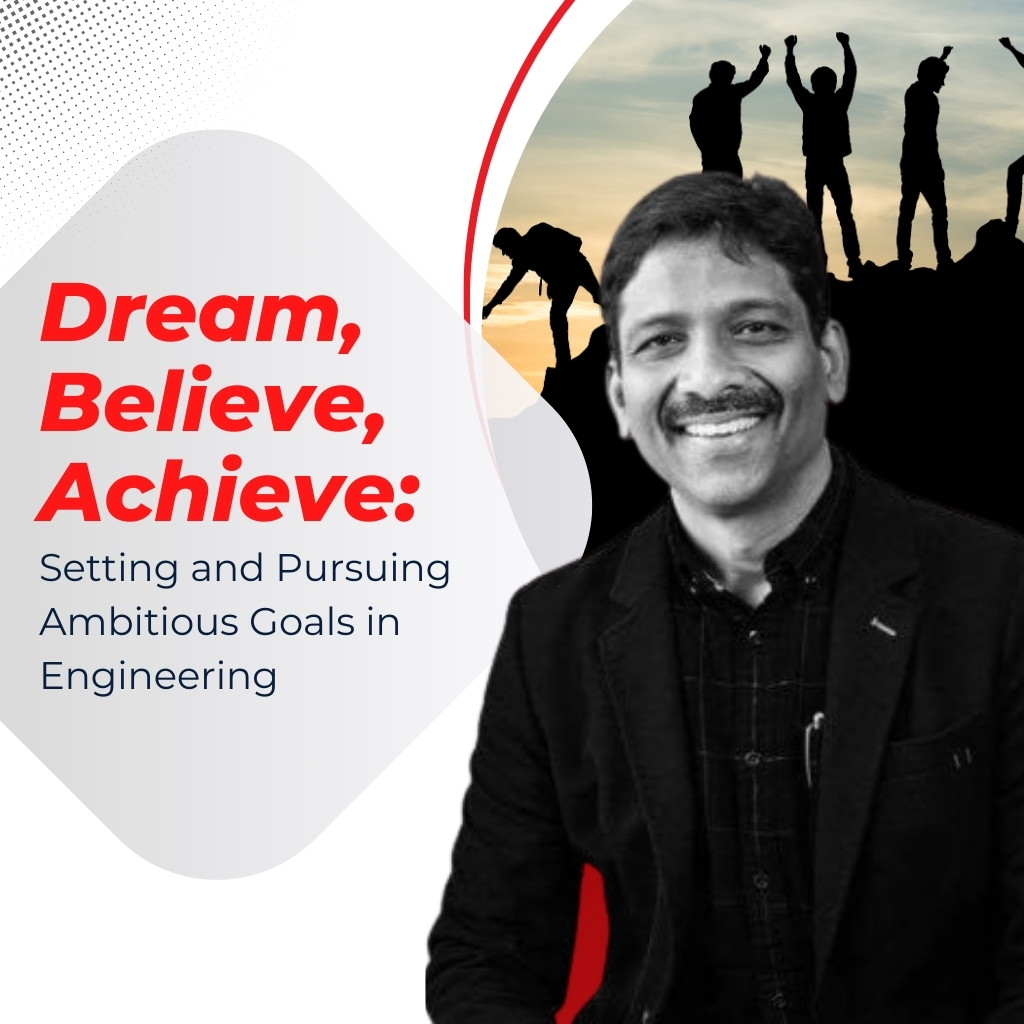 ES Chakravarthy Dream, Believe, Achieve: Setting and Pursuing Ambitious Goals in Engineering 