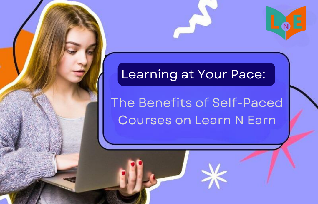 Learning at Your Pace: The Benefits of Self-Paced Courses on Learn N Earn